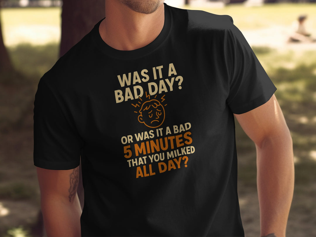 funny men's t-shirt with “bad day or bad 5 minutes” quote and worried face graphic