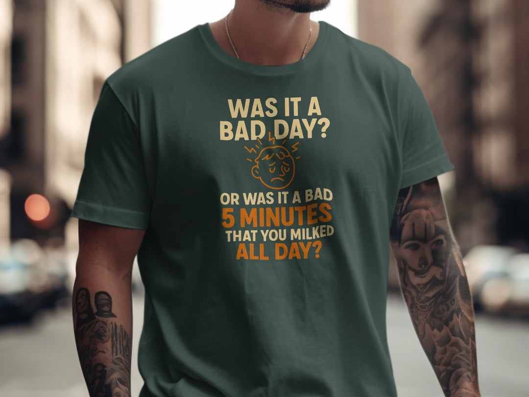 funny men's t-shirt with “bad day or bad 5 minutes” quote and worried face graphic