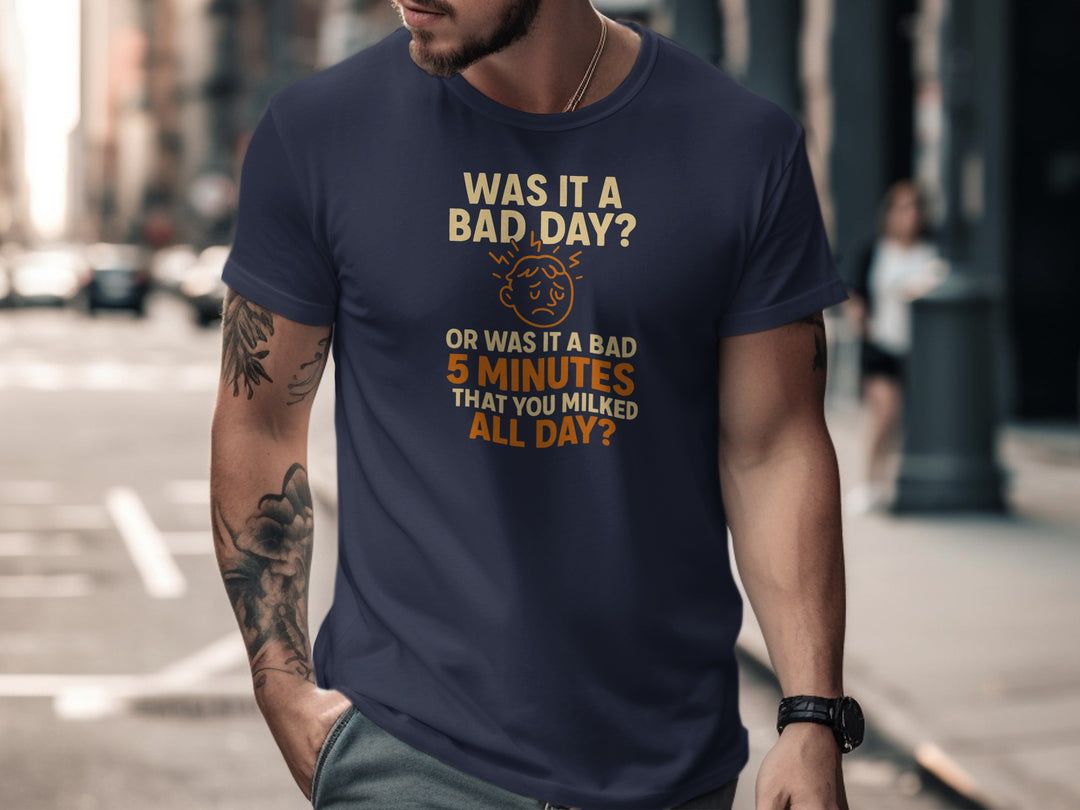 funny men's t-shirt with “bad day or bad 5 minutes” quote and worried face graphic