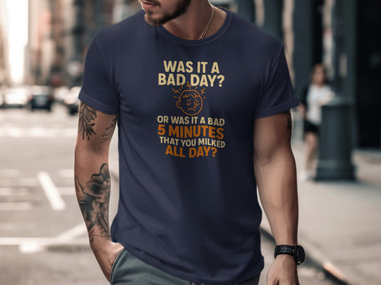 funny men's t-shirt with “bad day or bad 5 minutes” quote and worried face graphic