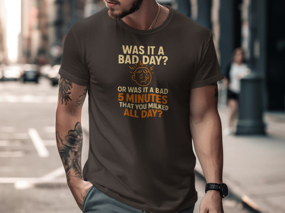 funny men's t-shirt with “bad day or bad 5 minutes” quote and worried face graphic