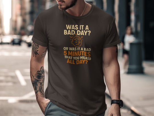 funny men's t-shirt with “bad day or bad 5 minutes” quote and worried face graphic