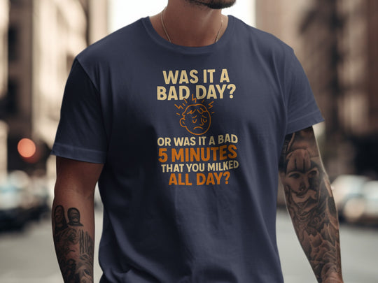 funny men's t-shirt with “bad day or bad 5 minutes” quote and worried face graphic