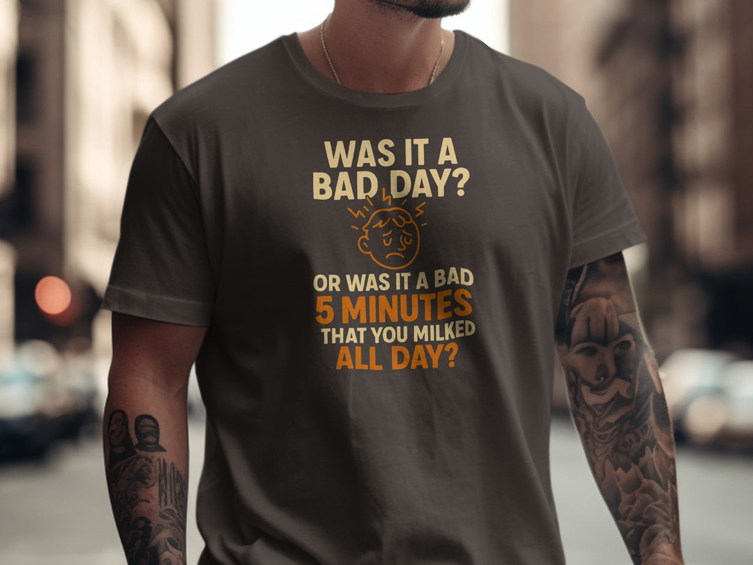 funny men's t-shirt with “bad day or bad 5 minutes” quote and worried face graphic