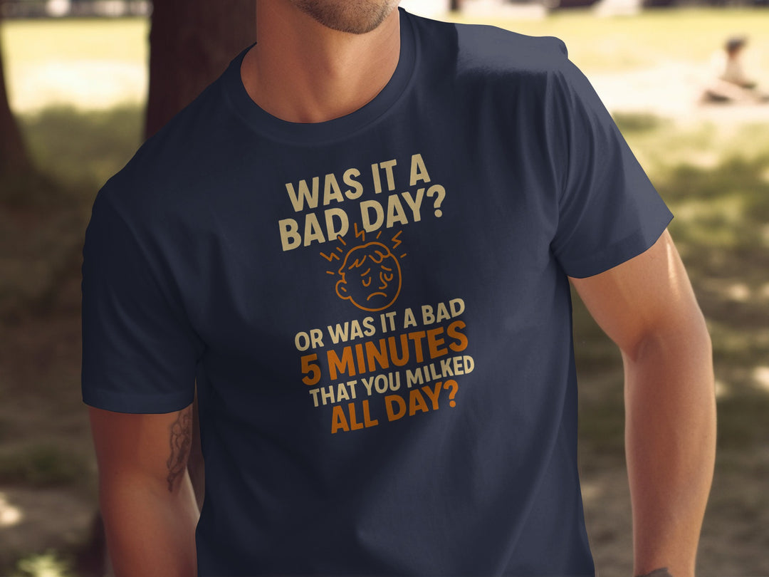 funny men's t-shirt with “bad day or bad 5 minutes” quote and worried face graphic