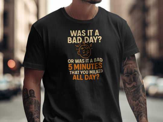 funny men's t-shirt with “bad day or bad 5 minutes” quote and worried face graphic