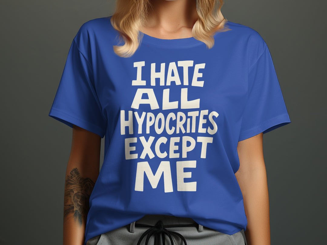 funny hypocrite t-shirt with “i hate all hypocrites except me” quote, women’s tee