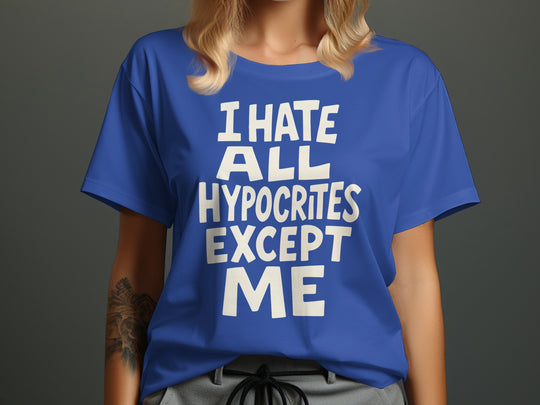 funny hypocrite t-shirt with “i hate all hypocrites except me” quote, women’s tee
