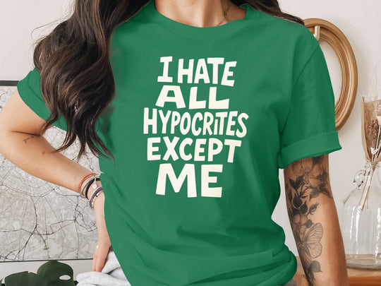 funny hypocrite t-shirt with “i hate all hypocrites except me” quote, women’s tee