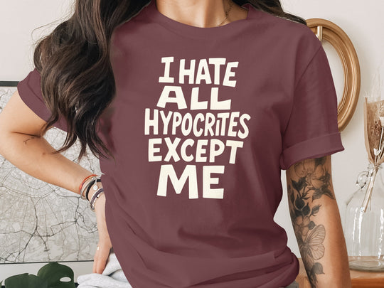 funny hypocrite t-shirt with “i hate all hypocrites except me” quote, women’s tee