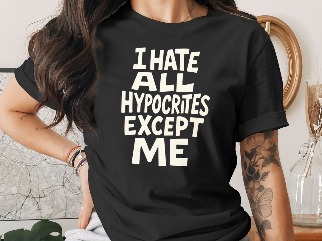 funny hypocrite t-shirt with “i hate all hypocrites except me” quote, women’s tee