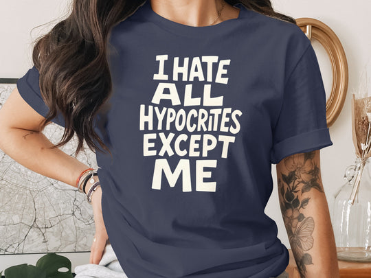 funny hypocrite t-shirt with “i hate all hypocrites except me” quote, women’s tee