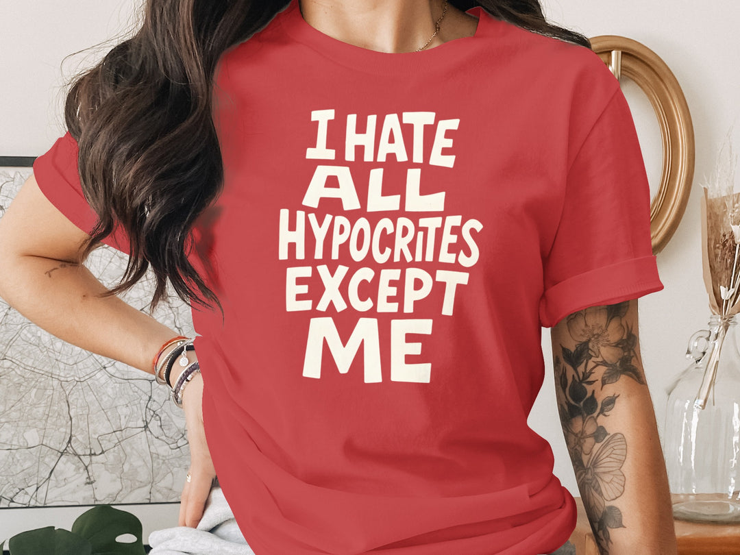 funny hypocrite t-shirt with “i hate all hypocrites except me” quote, women’s tee