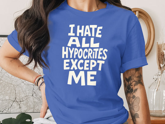 funny hypocrite t-shirt with “i hate all hypocrites except me” quote, women’s tee