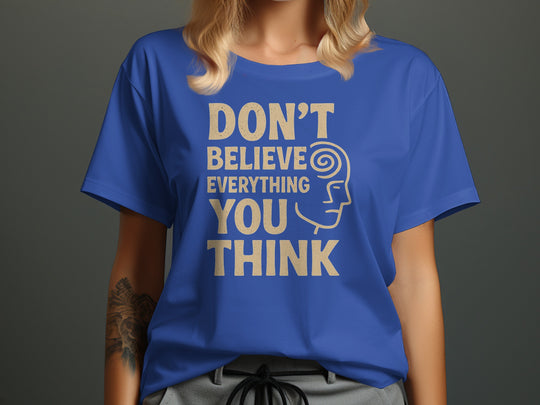 don't believe everything you think t-shirt, sand print quote, women’s graphic tee