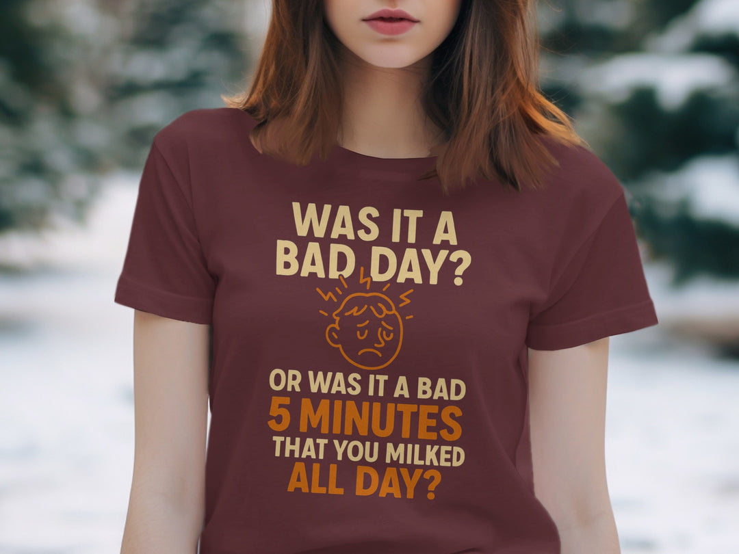 funny bad day t-shirt with “bad 5 minutes you milked all day” quote, women’s graphic tee