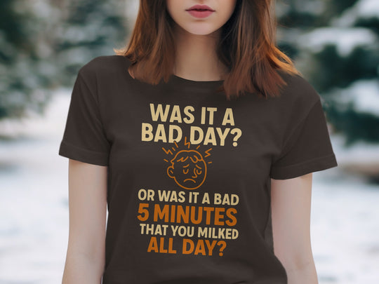 funny bad day t-shirt with “bad 5 minutes you milked all day” quote, women’s graphic tee