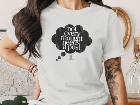 Not Every Thought Needs a Post Women’s T-Shirt