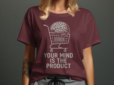 Your Mind Is the Product Women’s T-Shirt
