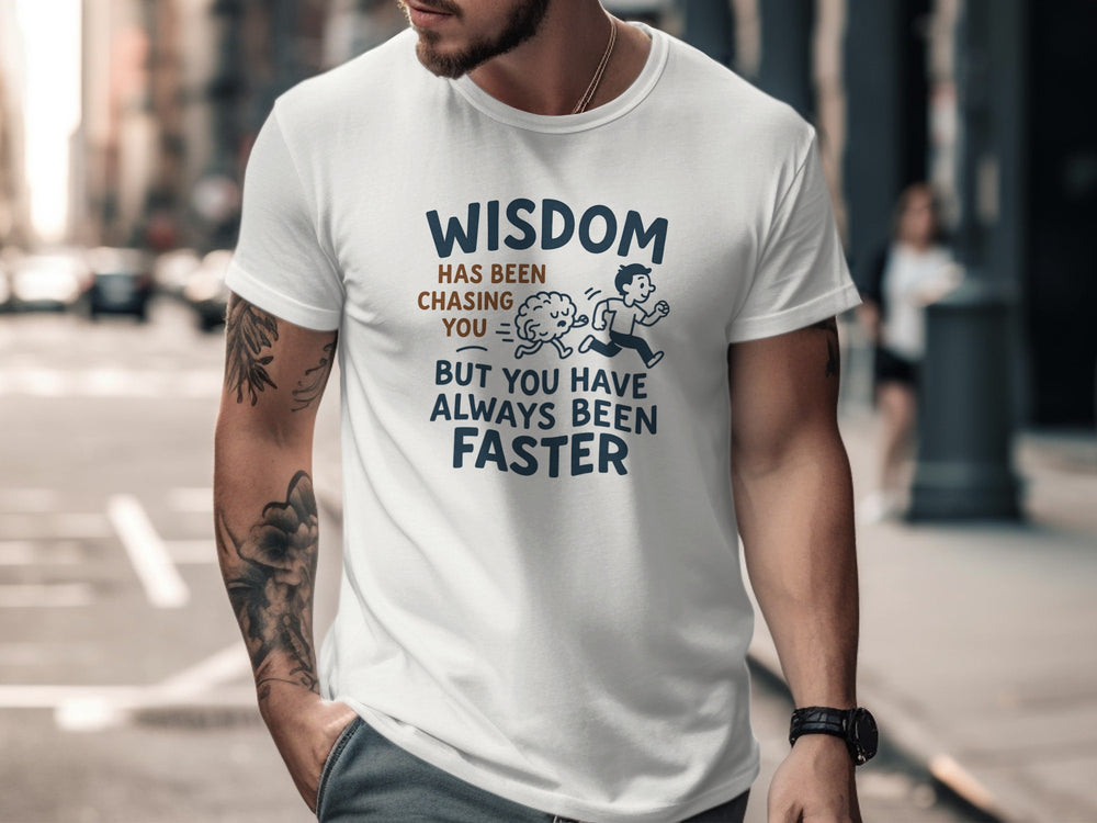 funny men's t-shirt with “wisdom has been chasing you” quote graphic