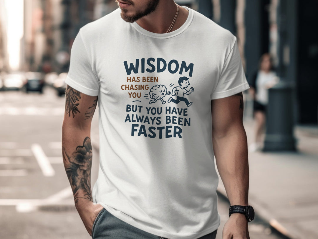 funny men's t-shirt with “wisdom has been chasing you” quote graphic