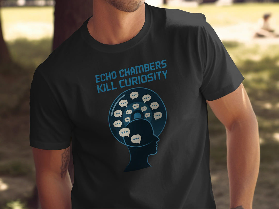 Person wearing a black t-shirt with 'Echo Chambers Kill Curiosity' design.