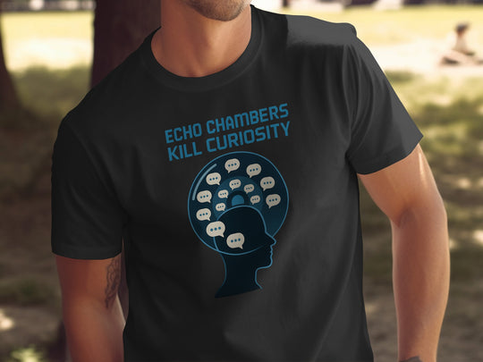 Person wearing a black t-shirt with 'Echo Chambers Kill Curiosity' design.
