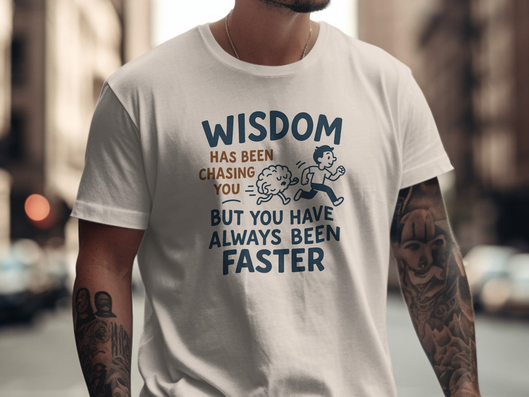 funny men's t-shirt with “wisdom has been chasing you” quote graphic
