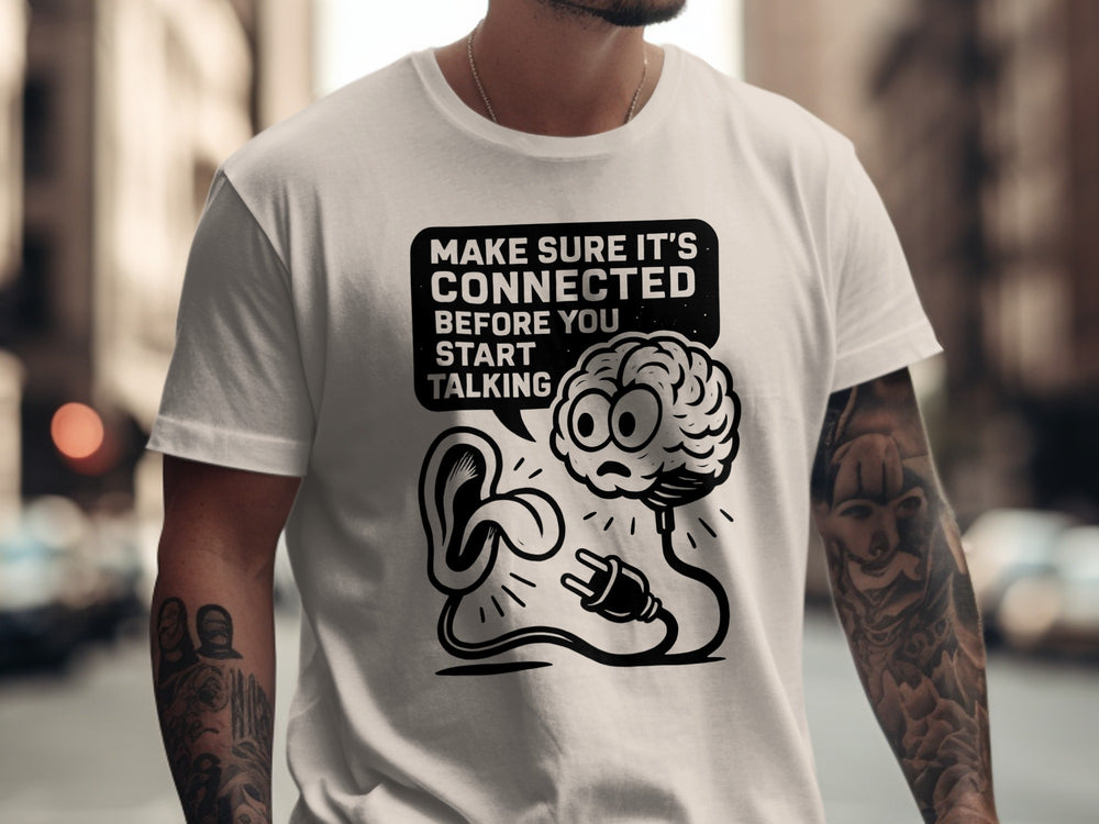 funny men's t-shirt with “make sure it’s connected before you start talking” brain plug graphic
