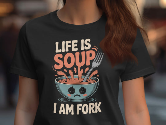 life is soup i am fork women’s t-shirt with sad soup bowl and fork graphic